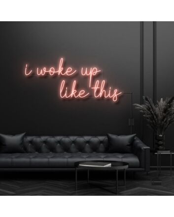 I Woke Up Like This Neon Sign