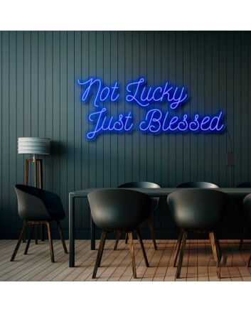 Not Lucky Just Blessed Neon Sign