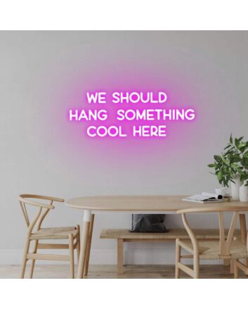 &#39;We should hang something cool here&#39; neon sign