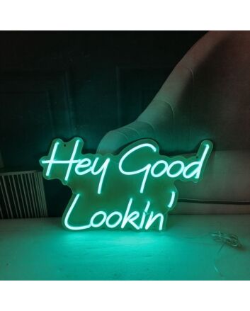 Hey Good Lookin Neon Sign