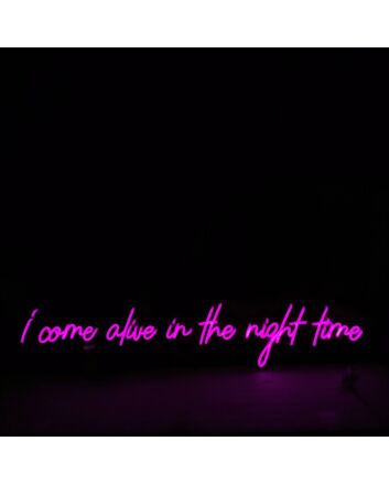 I Come Alive In The Night Time Neon Sign