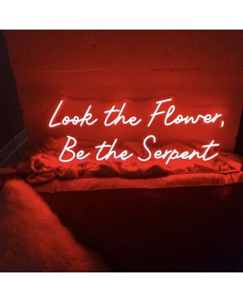 Look The Flower Be The Serpent Neon Sign