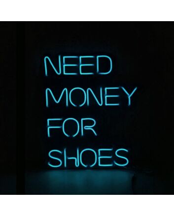 Need Money For Shoes Neon Sign