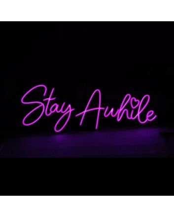 Stay Awhile Neon Sign