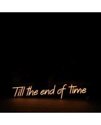 Till The End Of Time Neon Sign