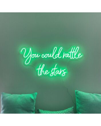 You Could Rattle The Stars Neon Sign