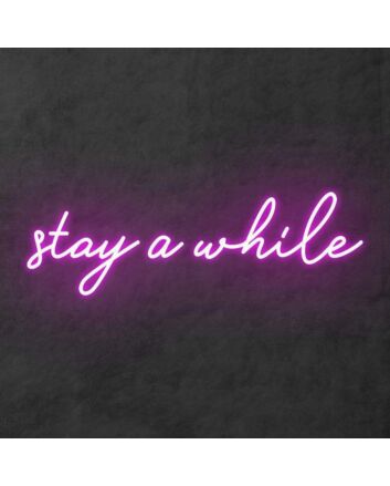 Stay a while Neon Sign