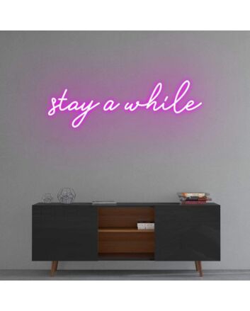 Stay a while Neon Sign