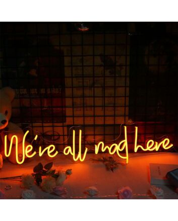 We Are All Mad Here Neon Sign