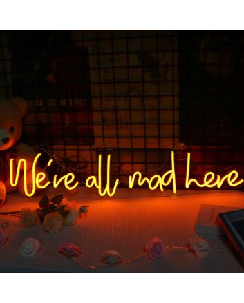 We Are All Mad Here Neon Sign