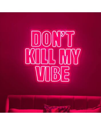 Don&#39;t Kill My Vibe Neon Sign