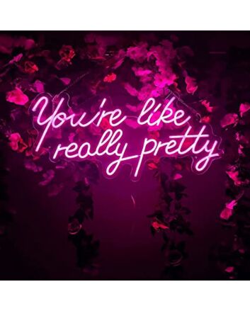 Led Neon Sign You&#039;re Like Really Pretty Pink Neon Light Signs