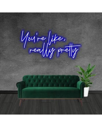 Vivid Neon Sign New You're Like Really Pretty