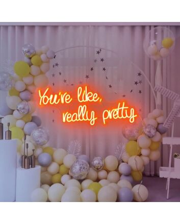 You're Like Really Pretty Neon Sign Led Neon Sign