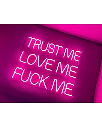 Trust Me Love Me Fck Me Neon Sign