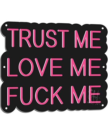 Trust Me Love Me Fvck Me Led Sign