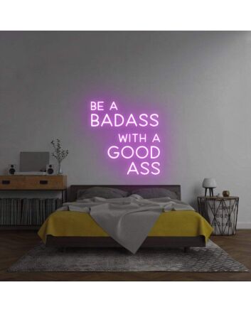 &#39;Be A Badass With A Good Ass&#39; Neon Sign