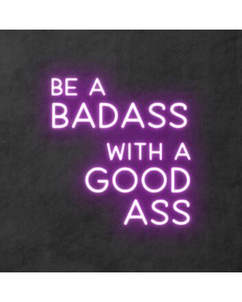 &#39;Be A Badass With A Good Ass&#39; Neon Sign