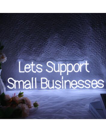 Lets Support Small Businesses Neon Sign