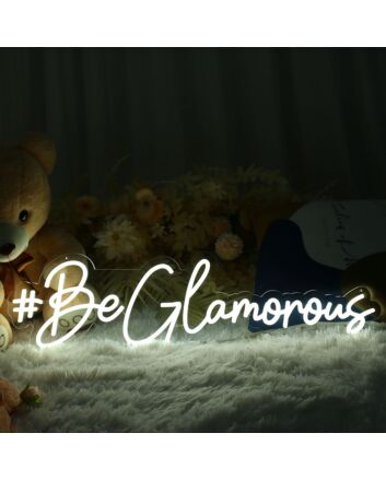 Be Glamorous Neon Sign