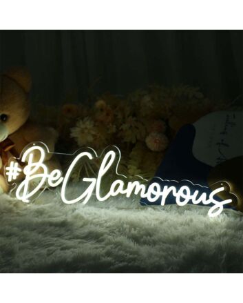 Be Glamorous Neon Sign