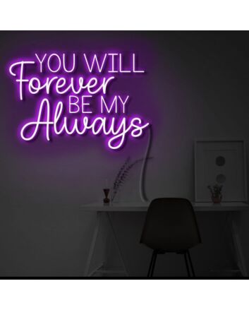 You will forever be my always LED neon sign &#39; sign