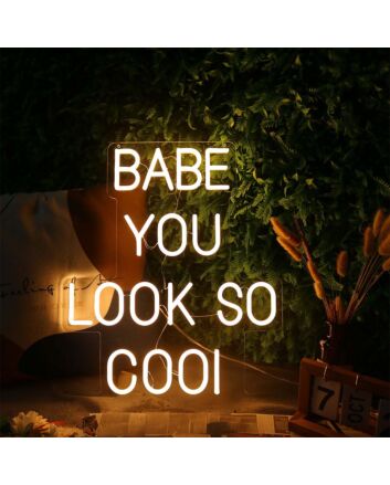 BABE YOU LOOK SO COOL Neon Sign