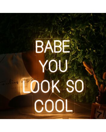 BABE YOU LOOK SO COOL Neon Sign