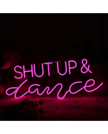 Shut Up And Dance Neon Sign