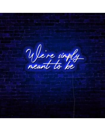 We're Simply Meant To Be LED Neon Sign