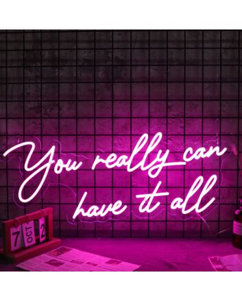 You Really Can Have It All Neon Sign