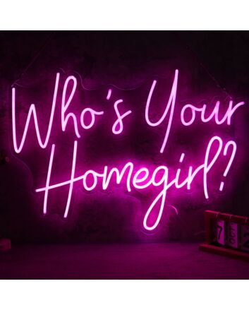 Who Is Your Homegirl Neon Sign
