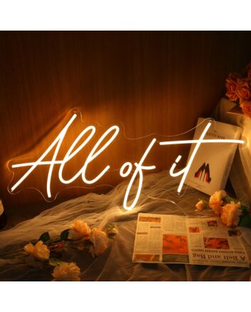 All Of It Yellow Neon Sign