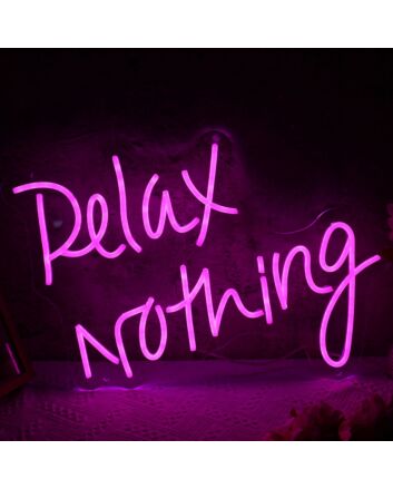 Relax Nothing Neon LED Sign