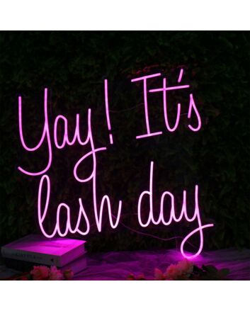 Yay It Is Lash Day Pink Neon Sign