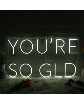 You Are So GLD White Neon Sign