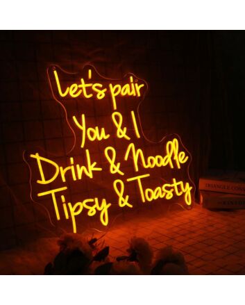 Let&#039;s Pair You And I Drink And Noodle Tipsy And Toasty Neon Sign