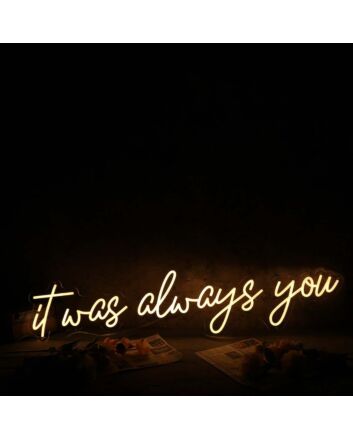 It Was Always You Yellow Custom Neon Sign
