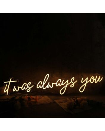 It Was Always You Yellow Custom Neon Sign