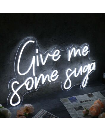Give Me Some Suga White Neon Sign