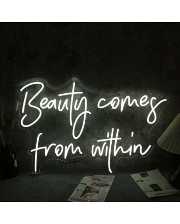 Beauty Come From Within White Neon Sign