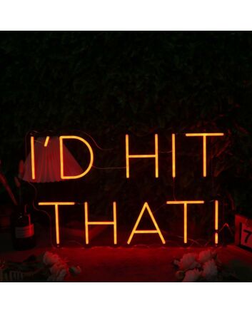 I'd Hit That Orange Neon Sign