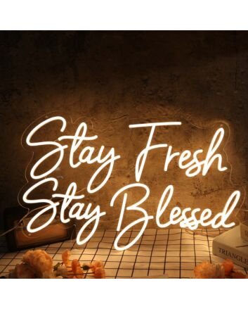 Stay Fresh Stay Blessed Yellow Neon Sign