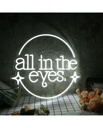 All In The Eyes White Neon Sign
