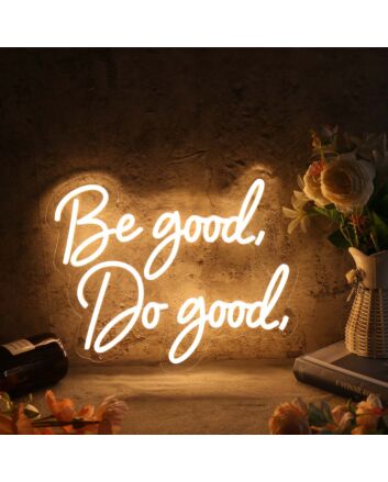 Be Good Do Good Yellow Custom Neon Sign