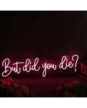 But Did You Die Red Neon Sign