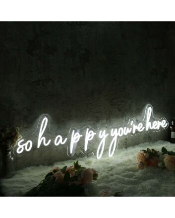 So Happy You Are Here White Neon Sign