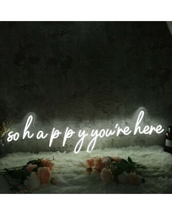 So Happy You Are Here White Neon Sign