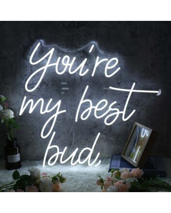 You&#039;re My Best Bud Neon Sign