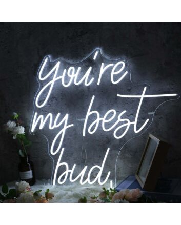 You're My Best Bud Neon Sign